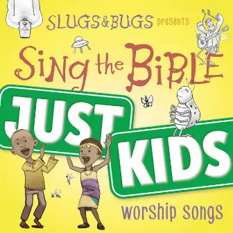 Sing the Bible: Just Kids (Worship Songs) by Slugs and Bugs