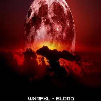 blood by WXRFXL