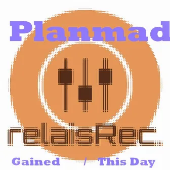 Gained / This Day by Planmad