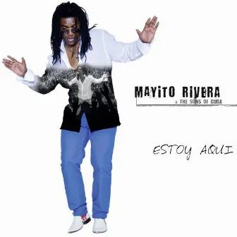 Mayito Rivera - Estoy Aqui by The Sons Of Cuba