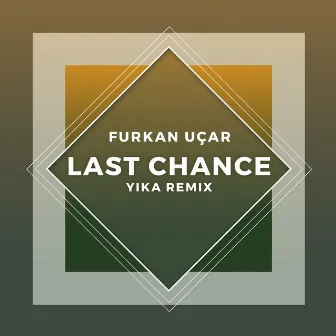 Last Chance (Yika Remix) by Furkan Uçar