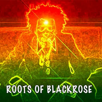 Roots of Blackrose by PRINCE JAMO