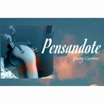 Pensarte by Young Kapone