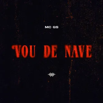 Vou de Nave by Mc Gs