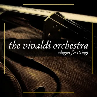 Vivaldi Orchestra - Adagios For Strings by The Vivaldi Orchestra