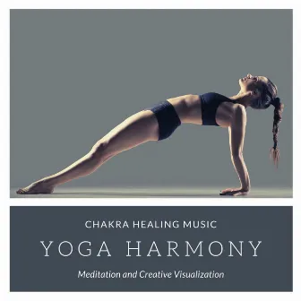 Yoga Harmony: Chakra Healing Music, Meditation and Creative Visualization by Chakra Alchemy