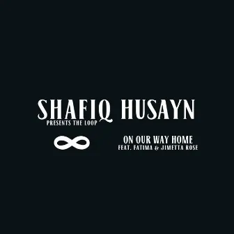 On Our Way Home (feat. Fatima & Jimetta Rose) by Shafiq Husayn