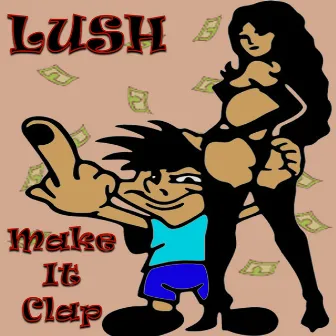 Make It Clap by LushT3