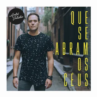 Que Se Abram Os Ceus by André Valadão