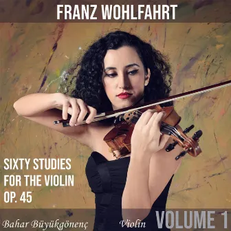 Wohlfahrt: Sixty Studies for the Violin, Op.45 (Volume 1) by Bahar Büyükgönenç