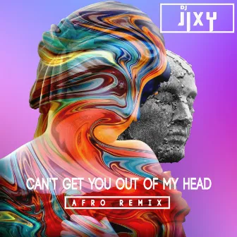 Can't Get You out of My Head (Afro Remix) by DJ JIXY