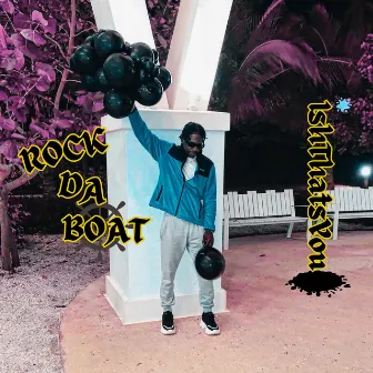 Rock Da Boat by Ishthatsyou