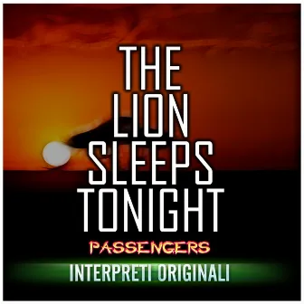 The Lion Sleeps Tonight by Passengers