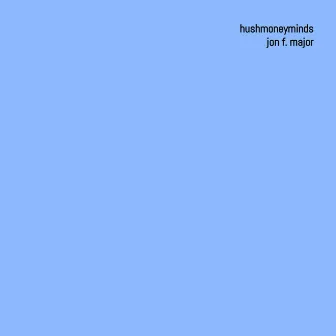 HUSHMONEYMINDS / JON F. MAJOR by TheAct