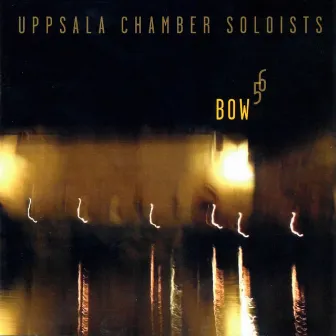 Bow 5 6 by Uppsala Chamber Soloists