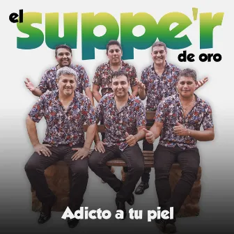 Adicto a Tu Piel by El Supper De Oro