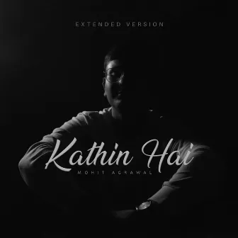 Kathin Hai (Extended Version) by Mohit Agrawal