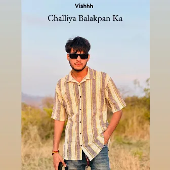 Challiya Balakpan Ka by Vishhh