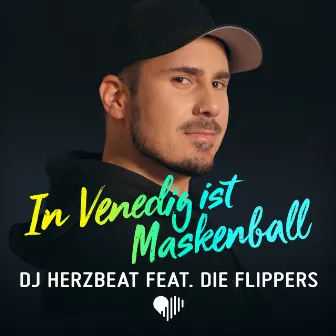 In Venedig ist Maskenball (feat. Die Flippers) by DJ Herzbeat