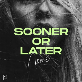 Sooner Or Later by NOME.