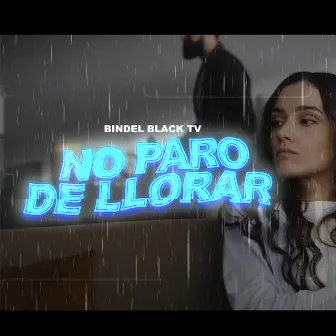 No Paro De Llorar by Bindel Black