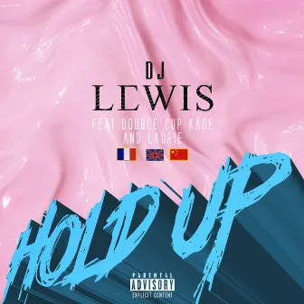 Hold up (feat. Double Cup Kase & Laurie) by DJ LEWIS