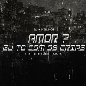 AMOR EU TO COM OS CRIAS by DJ BOCÃO DE MACAÉ