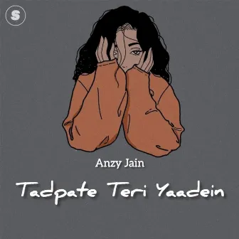 Tadpate Teri Yaadein by Anzy Jain