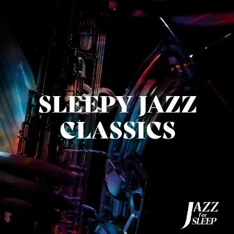 Sleepy Jazz Classics by Jazz For Sleep