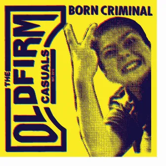 Born Criminal by The Old Firm Casuals