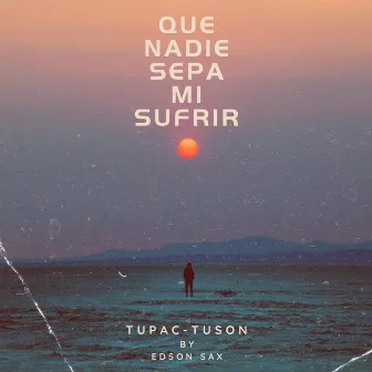 Que Nadie Sepa Mi Sufrir by Edson Sax