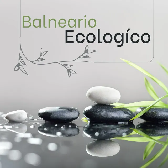 Balneario Ecológico: Música Ambiental Relajante de Eco Spa para Masajes, Descanso en Spa y Yoga