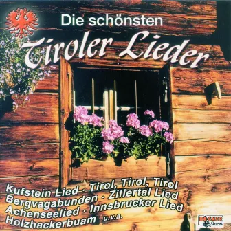 Die schönsten Tiroler Lieder by Zillertaler Gipfelstürmer