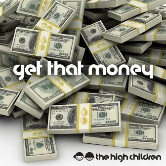 Get That Money $$$ by The High Children