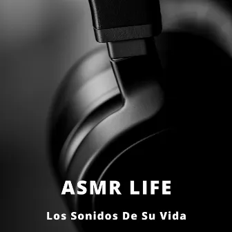 ASMR LIFE - Los Sonidos De Su Vida by ASMR Deluxe