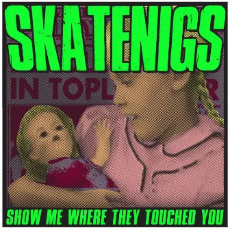 Show Me Where They Touched You by Skatenigs