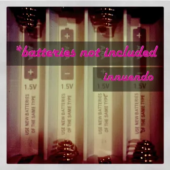 *Batteries Not Included by Innuendo