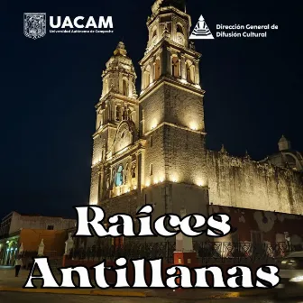 A Campeche con Raíces Antillanas by Cultura UAC