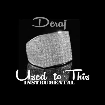 Used to This (Instrumental) by Deraj