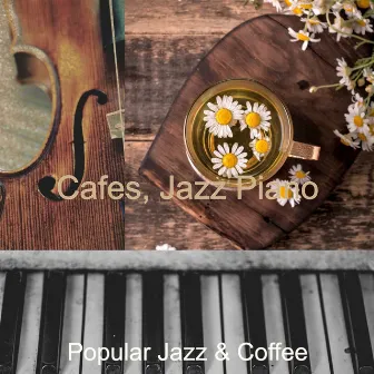 Cafes, Jazz Piano by Popular Jazz & Coffee