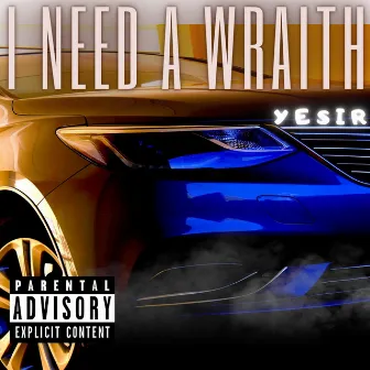 I Need a Wraith by Yesir