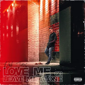 Love Me or Leave Me Alone by Dak Jones