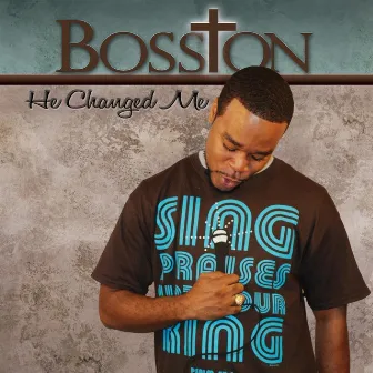 He Changed Me by Bosston