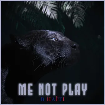 me not play by B Haïti