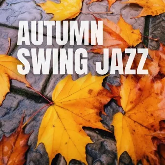 Autumn Swing Jazz: The Soul of Late Autumn by 