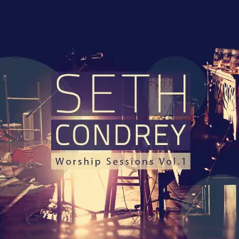 Worship Sessions, Vol. 1 by Seth Condrey