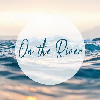 On the River by Allyson Kitts