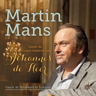 Martin Mans speelt de mooiste liederen van Johannes de Heer (Vanuit de Bovenkerk te Kampen) by Martin Mans