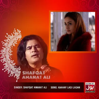 Kaahay Lagi Lagan by Shafqat Amanat Ali