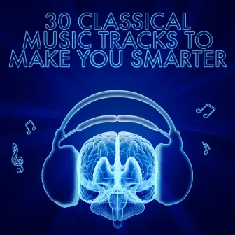 30 Classical Music Tracks to Make You Smarter by Unknown Artist